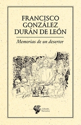 Memorias de un desertor - Francisco Gonz&aacute;lez Dur&aacute;n De Le&oacute;n
