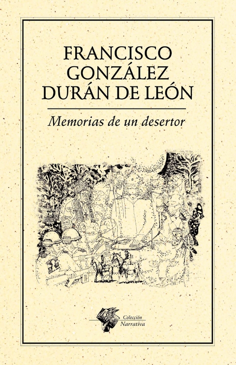 Memorias de un desertor - Francisco Gonz&aacute;lez Dur&aacute;n De Le&oacute;n