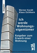 Ich werde Wohnungseigent&uuml;mer - Werner Kordt, Klaus Eichhorn