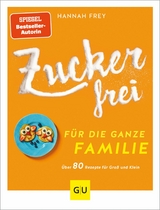 Zuckerfrei f&uuml;r die ganze Familie - Hannah Frey