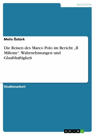 Die Reisen des Marco Polo im Bericht „Il Milione“. Wahrnehmungen und Glaubhaftigkeit