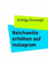 Reichweite erh&ouml;hen auf Instagram - Erfolgs Konzept
