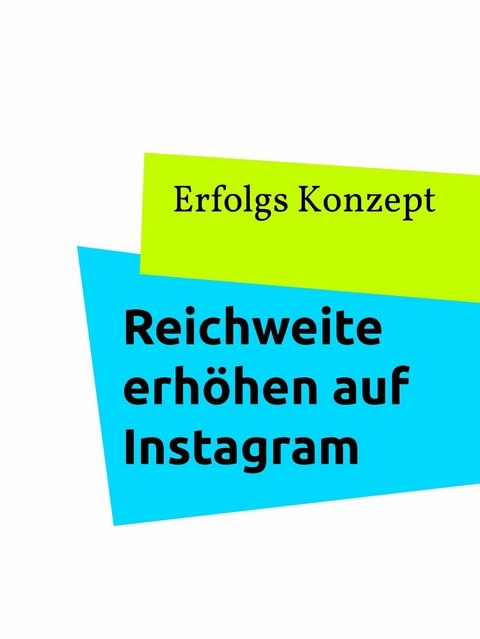 Reichweite erh&ouml;hen auf Instagram - Erfolgs Konzept