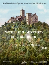 Natur und Altertum in Th&uuml;ringen - Reiseerinnerungen aus den Jahren 1836 - 1841 -1842 - Friedrich Ludwig B. von Medem, Claudine Hirschmann