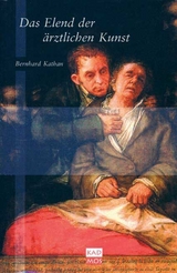 Das Elend der &auml;rztlichen Kunst - Bernhard Kathan