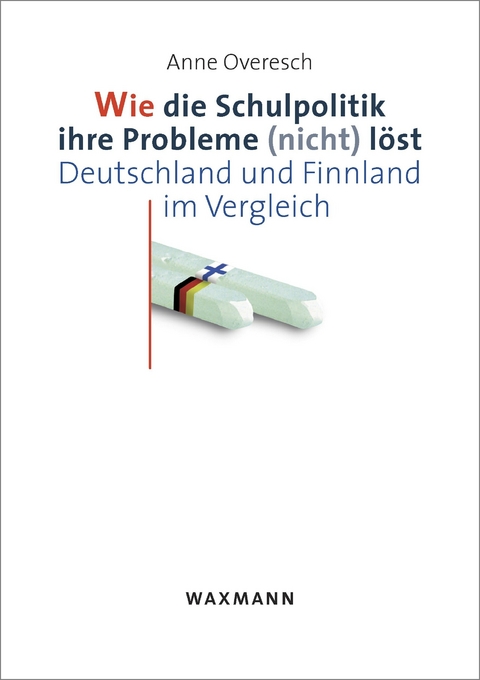 Wie die Schulpolitik ihre Probleme (nicht) l&ouml;st -  Anne Overesch