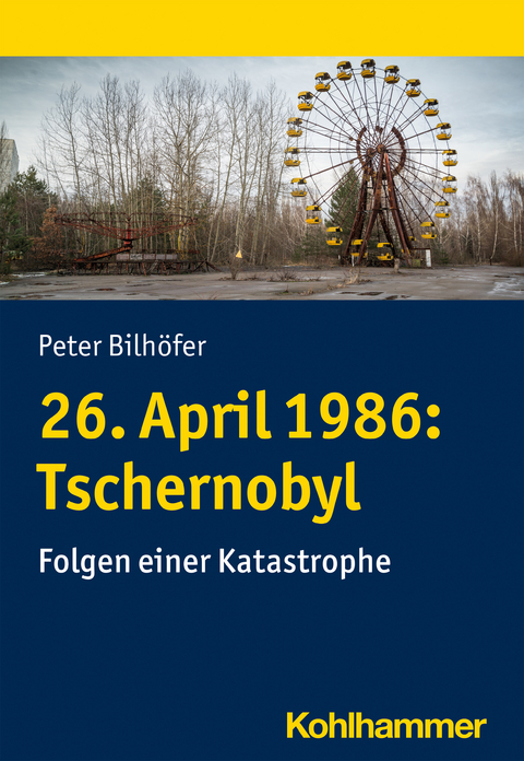 26. April 1986: Tschernobyl - Peter Bilh&ouml;fer