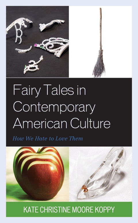 Fairy Tales in Contemporary American Culture -  Kate Christine Moore Koppy