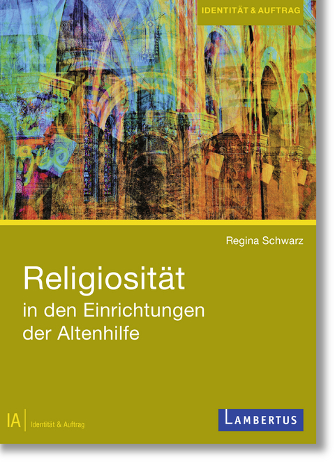Religiosit&auml;t in den Einrichtungen der Altenhilfe -  Regina Schwarz