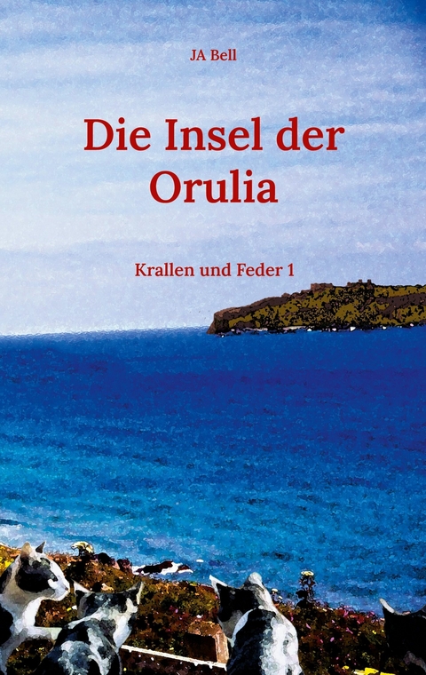 Die Insel der Orulia - JA Bell