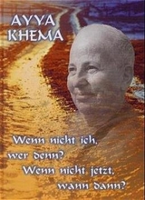 Wenn nicht ich, wer denn - wenn nicht jetzt, wann dann? - Ayya Khema