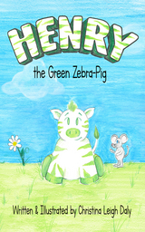 Henry the Green Zebra-Pig - Christina L. Daly