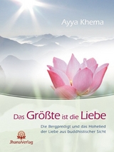 Das Gr&ouml;&szlig;te ist die Liebe - Ayya Khema