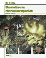 Ihr Hobby Blumentiere im Meerwasseraquarium - Joachim Frische