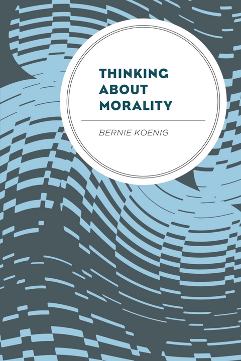 Thinking About Morality -  Bernie Koenig