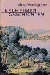 Kelheimer Geschichten - Alois J Weichslgartner