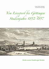 Von Liverpool bis G&ouml;ttingen - Studienjahre 1852 - 1857 - Caspar Wilhelm Sieveking, Ernst Friedrich Sieveking
