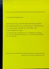 Untersuchung der Kinetik lichtinduzierter, physikalischer und chemischer Reaktionen in polymeren Matrices mit Hilfe der Laserblitzphotolyse am Beispiel der Umlagerung von o-Nitrobenzylestern und der Energie&uuml;bertragung von Acetophenotripletts auf Naphtalin - Gabriele Feldmann