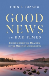 Good News In Bad Times - John P. Lozano