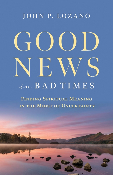 Good News In Bad Times - John P. Lozano