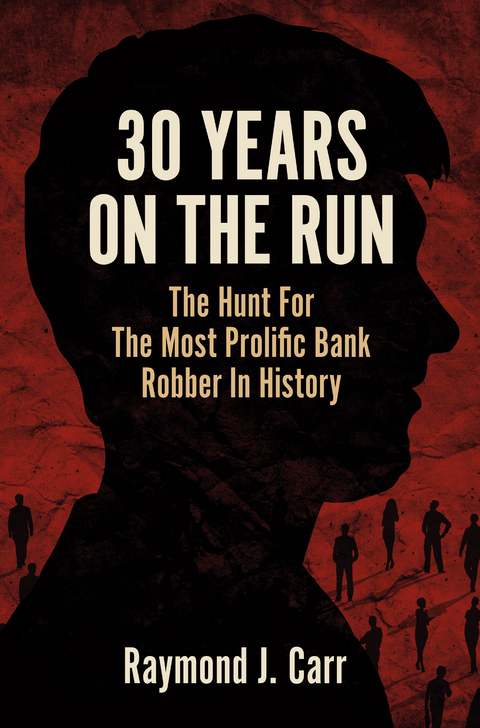 30 Years On The Run -  Raymond J. Carr