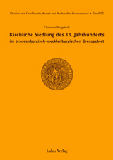 Studien zur Geschichte, Kunst und Kultur der Zisterzienser / Kirchliche Siedlung des 13. Jahrhunderts im brandenburgisch-mecklenburgischen Grenzgebiet - Clemens Bergstedt