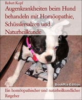 Augenkrankheiten beim Hund behandeln mit Hom&ouml;opathie, Sch&uuml;sslersalzen und Naturheilkunde - Robert Kopf