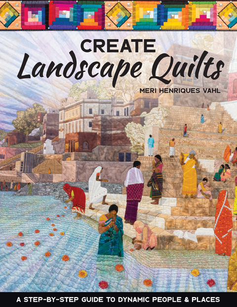 Create Landscape Quilts -  Meri Henriques Vahl