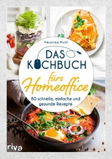 Das Kochbuch fürs Homeoffice -  Veronika Pichl