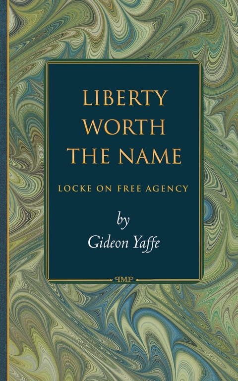 Liberty Worth the Name -  Gideon Yaffe