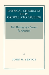 Physical Chemistry from Ostwald to Pauling -  John W. Servos