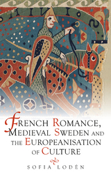 French Romance, Medieval Sweden and the Europeanisation of Culture - Sofia Loden