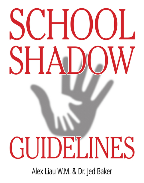 School Shadow Guidelines -  PhD Jed Baker,  Alex Liau W. M