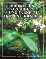 Bromelien, Orchideen und Farne im Tropenterrarium - Benjamin Schwarz, Wolfgang Schwarz