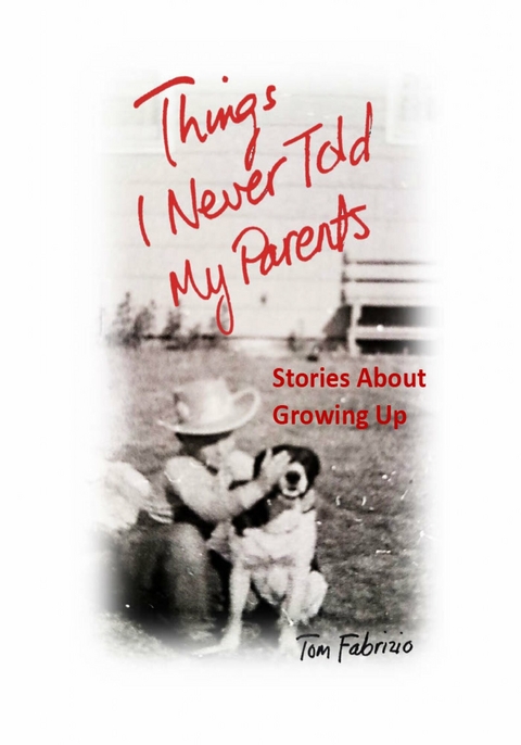 Things I Never Told My Parents -  Tom Fabrizio