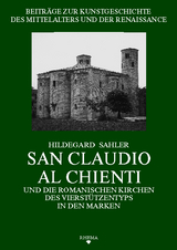 San Claudio al Chienti und die romanischen Kirchen des Vierst&uuml;tzentyps in den Marken - Hildegard Sahler