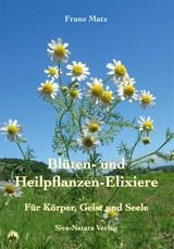 Bl&uuml;ten- und Heilpflanzen-Elixiere - Franz Matz