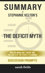 The Deficit Myth: Modern Monetary Theory and the Birth of the People&rsquo;s Economy by Stephanie Kelton (Discussion Prompts) - Sarah Fields