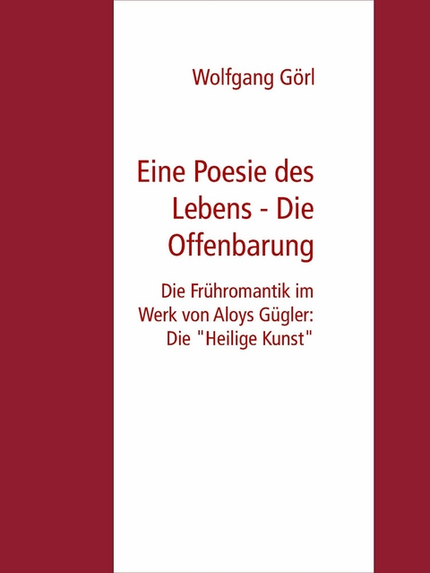 Eine Poesie des Lebens - Die Offenbarung -  Wolfgang G&ouml;rl