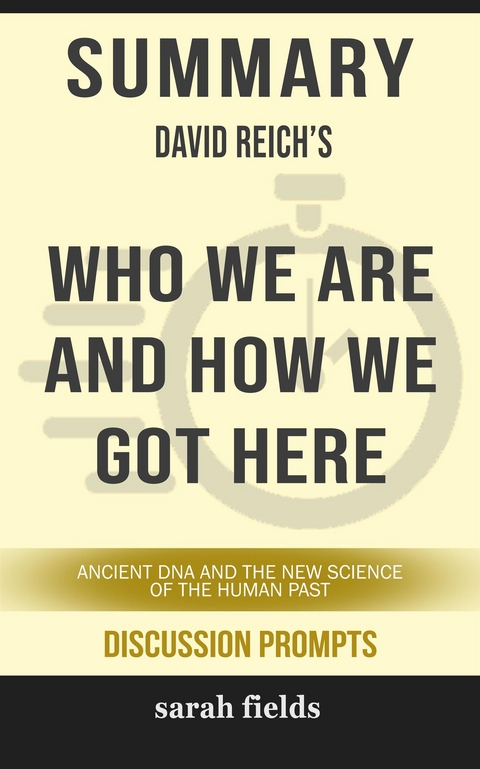 Who We Are and How We Got Here: Ancient DNA and the New Science of the Human Past&rdquo; by David Reich (Discussion Prompts) - Sarah Fields