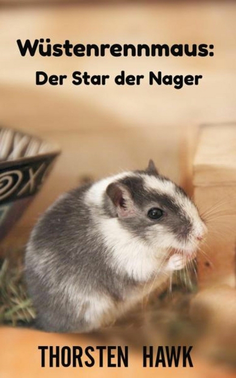 W&uuml;stenrennmaus: Der Star der Nager - Thorsten Hawk