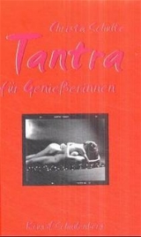 Tantra f&uuml;r Geniesserinnen - Christa Schulte