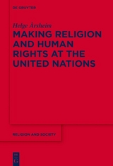 Making Religion and Human Rights at the United Nations -  Helge &Aring;rsheim