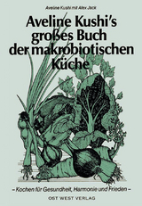 Aveline Kushi's grosses Buch der makrobiotischen K&uuml;che - Aveline Kushi