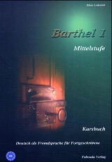 Barthel 1 - Deutsch f&uuml;r Fortgeschrittene Mittelstufe - Klaus Lodewick