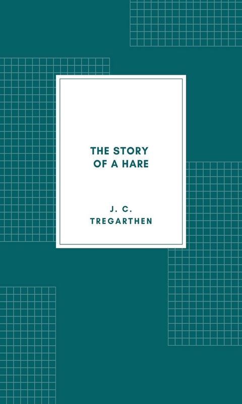 The Story of a Hare - J. C. Tregarthen