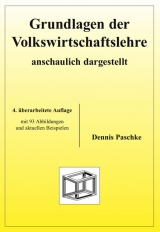 Grundlagen der Volkswirtschaftslehre - anschaulich dargestellt - Paschke, Dennis