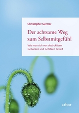 Der achtsame Weg zum Selbstmitgef&uuml;hl - Christopher Germer