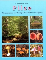 Pilze - Wissenswertes aus &Ouml;kologie, Geschichte und Mythos - Helmuth Schmid, Wolfgang Helfer