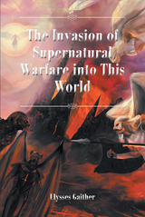 The Invasion of Supernatural Warfare into This World - Ulysses Gaither